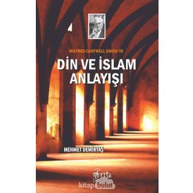 Wilfred Cantwell Smith'in Din Ve Islam Anlayışı - Mehmet Demirtaş