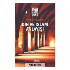 Wilfred Cantwell Smith'in Din Ve Islam Anlayışı - Mehmet Demirtaş