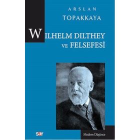 Wilhelm Dilthey ve Felsefesi - Arslan Topakkaya