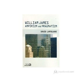WILLIAM JAMES AMPIRIZM VE PRAGMATIZM - DAVID LAPOUJADE