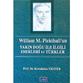 WILLIAM M. PICKHALL'UN YAKIN DOĞU ILE İLGİLİ ESERLERI VE TÜRKLER - KEMALETTIN YİĞİTER