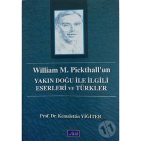 WILLIAM M. PICKHALL'UN YAKIN DOĞU ILE İLGİLİ ESERLERI VE TÜRKLER - KEMALETTIN YİĞİTER