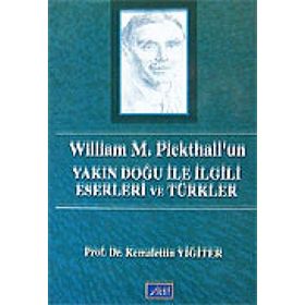 WILLIAM M. PICKHALL'UN YAKIN DOĞU ILE İLGİLİ ESERLERI VE TÜRKLER - KEMALETTIN YİĞİTER
