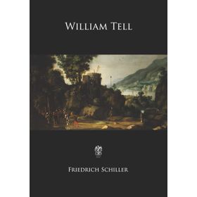WILLIAM TELL - FRIEDRICH VON SCHILLER
