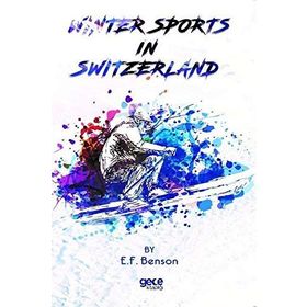 Winter Sports In Switzerland - E. F. Benson