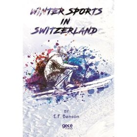Winter Sports In Switzerland - E. F. Benson