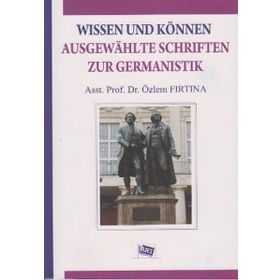 Wissen Und Können Ausgewahlte Schriften Zur Germanistik - Özlem Fırtına