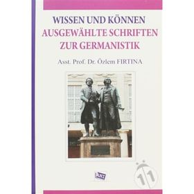 Wissen Und Können Ausgewahlte Schriften Zur Germanistik - Özlem Fırtına