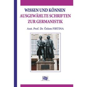 Wissen Und Können Ausgewahlte Schriften Zur Germanistik - Özlem Fırtına