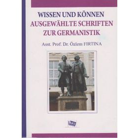 Wissen Und Können Ausgewahlte Schriften Zur Germanistik - Özlem Fırtına