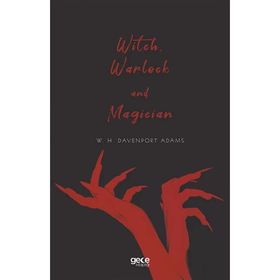 Witch Warlock and Magician - W. H. Davenport Adams