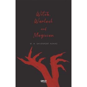 Witch Warlock and Magician - W. H. Davenport Adams