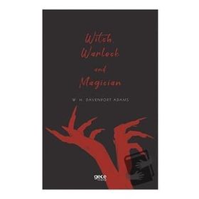 Witch Warlock and Magician - W. H. Davenport Adams
