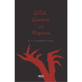 Witch Warlock and Magician - W. H. Davenport Adams