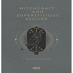 Witchcraft and Superstitious Record - J. Maxwell Wood