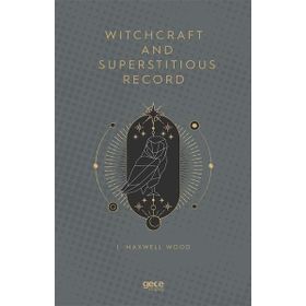 Witchcraft and Superstitious Record - J. Maxwell Wood