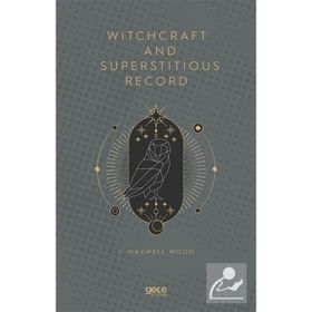 Witchcraft and Superstitious Record - J. Maxwell Wood