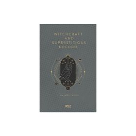 Witchcraft and Superstitious Record - J. Maxwell Wood