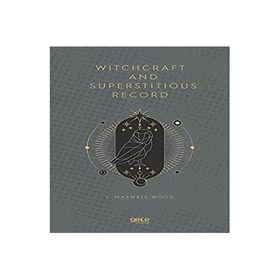 Witchcraft and Superstitious Record - J. Maxwell Wood