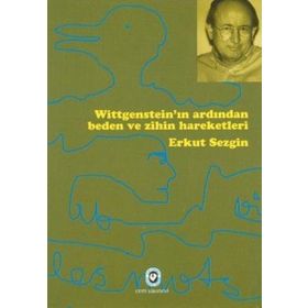 WITGENSTEIN'IN ARDINDAN BEDEN VE ZIHNIYET HAREKETLERI - ERKUT SEZGIN