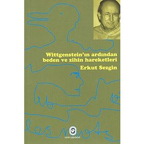 WITGENSTEIN'IN ARDINDAN BEDEN VE ZIHNIYET HAREKETLERI - ERKUT SEZGIN