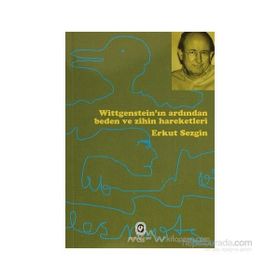 WITGENSTEIN'IN ARDINDAN BEDEN VE ZIHNIYET HAREKETLERI - ERKUT SEZGIN