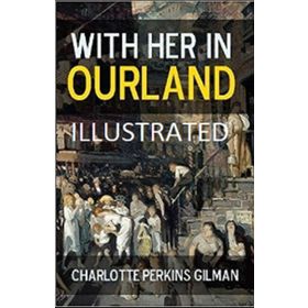With Her in Ourland - Charlotte Perkins Gilman