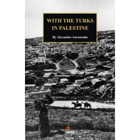 With The Turks In Palestine - Alexander Aaronsohn