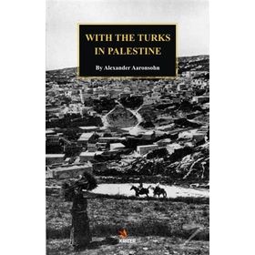 With The Turks In Palestine - Alexander Aaronsohn