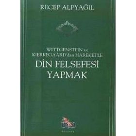 Wittgenstein ve Kierkegaard dan Hareketle Din Felsefesi Yapmak - Recep Alpyağıl