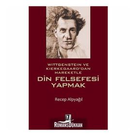 Wittgenstein ve Kierkegaard dan Hareketle Din Felsefesi Yapmak - Recep Alpyağıl