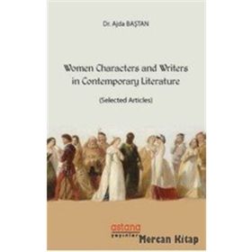 Women Characters And Writers İn Contemporary Literature - Ajda Baştan
