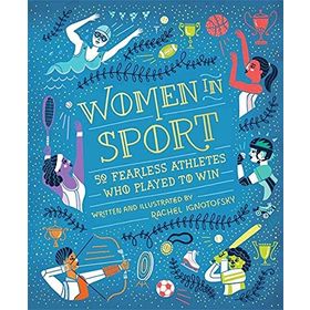 Women in Sport: Fifty Fearless Athletes Who Played to Win - Rachel Ignotofsky