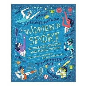 Women in Sport: Fifty Fearless Athletes Who Played to Win - Rachel Ignotofsky