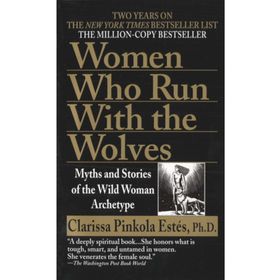 Women Who Run With The Wolves - Clarissa Pinkola Estes