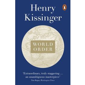 World Order: Reflections on the Character of Nations and the Course of History