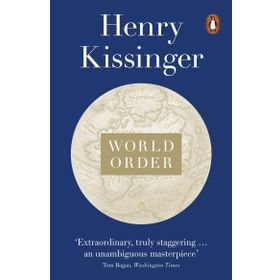 World Order: Reflections on the Character of Nations and the Course of History