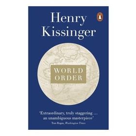 World Order: Reflections on the Character of Nations and the Course of History