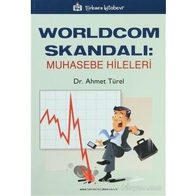 WORLDCOM SKANDALI: MUHASEBE HILELERI - AHMET TÜREL
