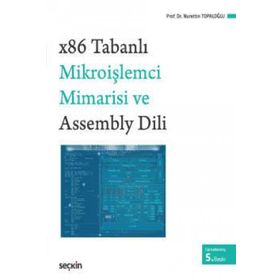 X86 TABANLI MİKROİŞLEMCİ MIMARISI VE ASSEMBLY DILI - NURETTIN TOPALOĞLU