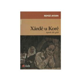XARDE U KORE TOPRAK DILE GELDI - REMZI AYDIN