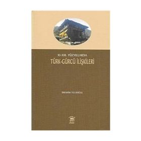 XI-XIII. YÜZYILLARDA TÜRK- GÜRCÜ İLİŞKİLERİ - İBRAHİM TELLİOĞLU