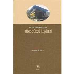 XI-XIII. YÜZYILLARDA TÜRK- GÜRCÜ İLİŞKİLERİ - İBRAHİM TELLİOĞLU
