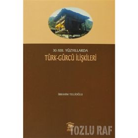 XI-XIII. YÜZYILLARDA TÜRK- GÜRCÜ İLİŞKİLERİ - İBRAHİM TELLİOĞLU