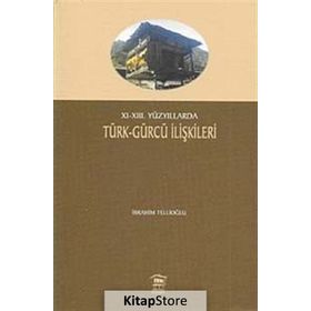 XI-XIII. YÜZYILLARDA TÜRK- GÜRCÜ İLİŞKİLERİ - İBRAHİM TELLİOĞLU