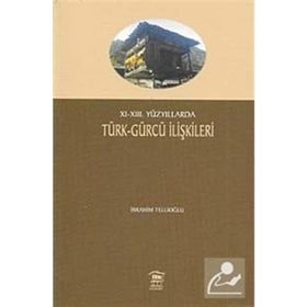 XI-XIII. YÜZYILLARDA TÜRK- GÜRCÜ İLİŞKİLERİ - İBRAHİM TELLİOĞLU