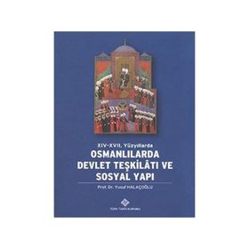 XIV- XVII. YÜZYILLARDA OSMANLILARDA DEVLET TEŞKİLATI VE SOSYAL YAPI - YUSUF HALAÇOĞLU