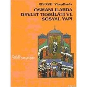 XIV- XVII. YÜZYILLARDA OSMANLILARDA DEVLET TEŞKİLATI VE SOSYAL YAPI - YUSUF HALAÇOĞLU