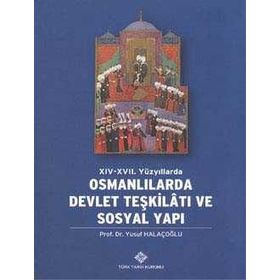 XIV- XVII. YÜZYILLARDA OSMANLILARDA DEVLET TEŞKİLATI VE SOSYAL YAPI - YUSUF HALAÇOĞLU