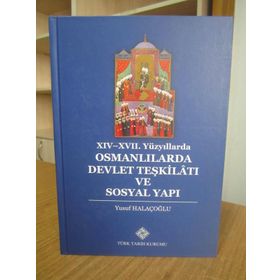 XIV- XVII. YÜZYILLARDA OSMANLILARDA DEVLET TEŞKİLATI VE SOSYAL YAPI - YUSUF HALAÇOĞLU